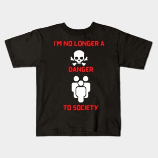 I'm no longer a danger to society Kids T-Shirt